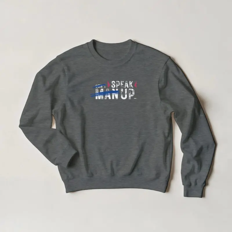 "Don’t “Man Up” – Speak Up - Sweatshirt" Sweatshirt by MMH Statement Apparel