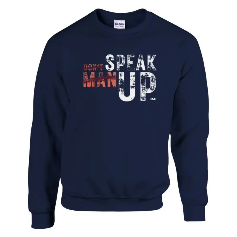 Navy Sweatshirt - "Don’t “Man Up” Speak Up Sweatshirt v2" by MMH Statement Apparel