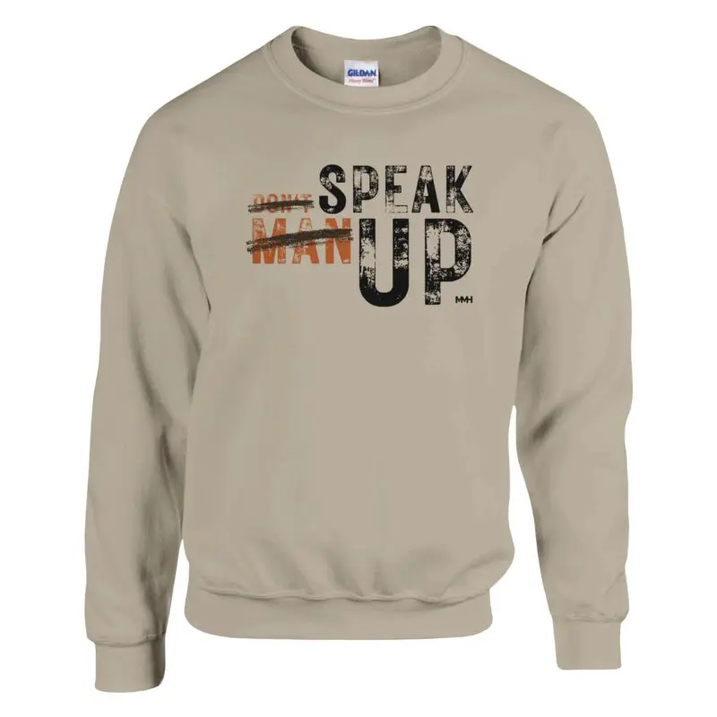 Sand Sweatshirt - "Don’t “Man Up” Speak Up Sweatshirt v2" by MMH Statement Apparel