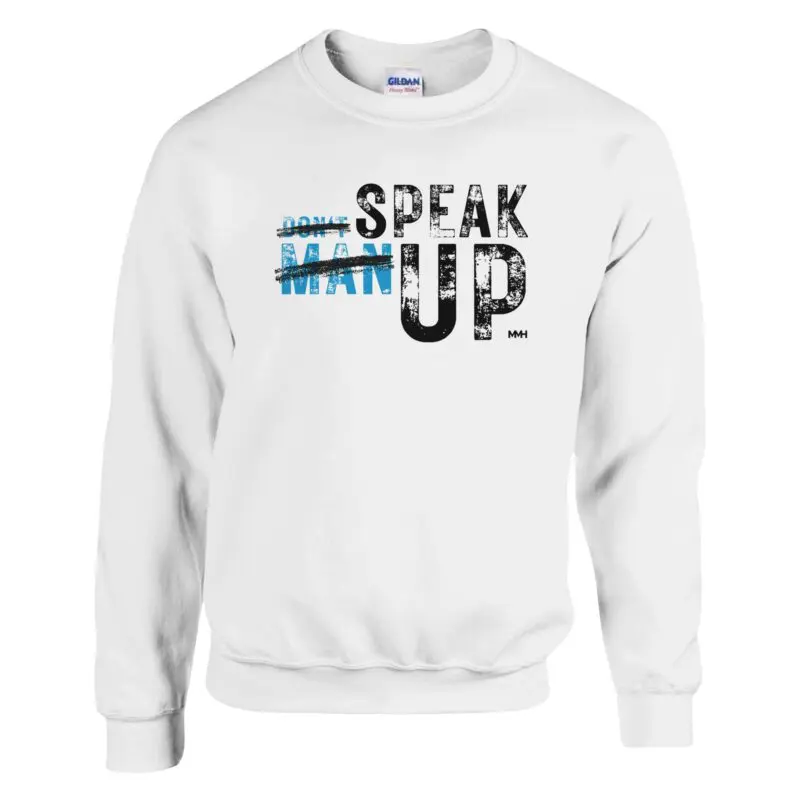 White Sweatshirt - "Don’t “Man Up” Speak Up Sweatshirt v2" by MMH Statement Apparel