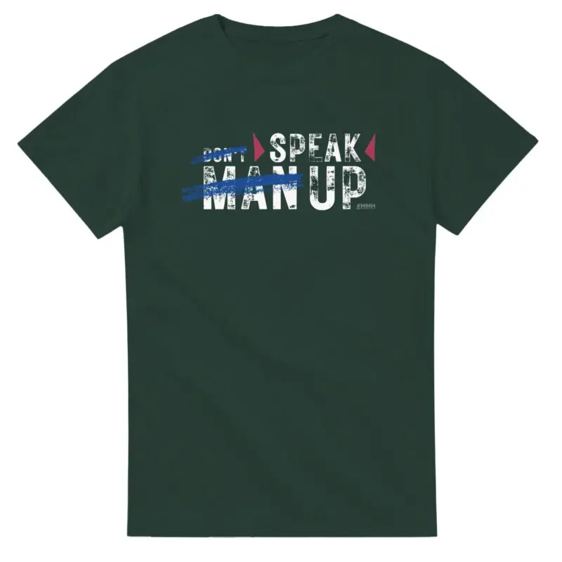 Forest Green T-shirt - "Don’t Man Up Speak Up - Tee" by MMH Statement Apparel