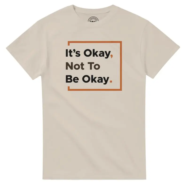 Sand T-shirt - "It’s Okay Not To Be Okay Tee (Calm)" by MMH Statement Apparel