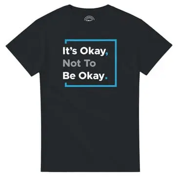 Black T-shirt with 'It's Okay, Not To Be Okay'