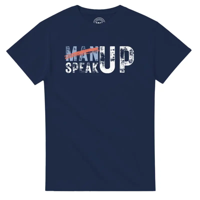 Navy T-shirt - "Don’t “Man Up” – Speak Up Tee (Classic)" by MMH Statement Apparel