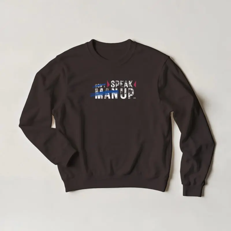 Dark Chocolate Sweatshirt - "Don’t “Man Up” – Speak Up - Sweatshirt" by MMH Statement Apparel