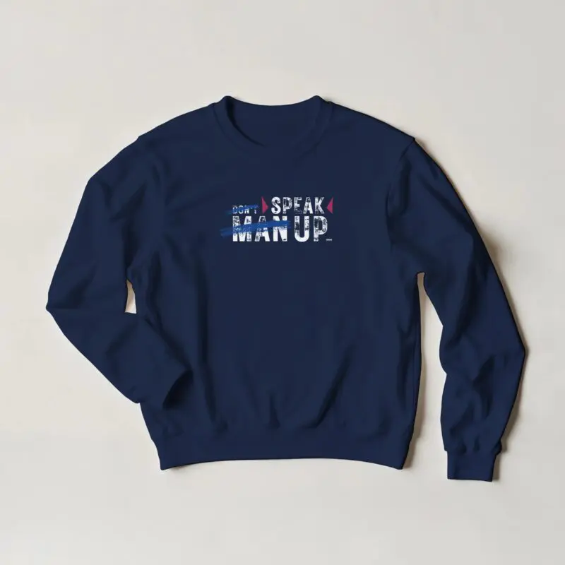 Navy Sweatshirt - "Don’t “Man Up” – Speak Up - Sweatshirt" by MMH Statement Apparel