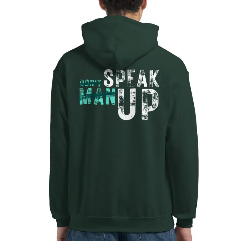 Forest Green Hoodie - "Don’t “Man Up” – SPEAK UP Hoodie (Full Back)" by MMH Statement Apparel