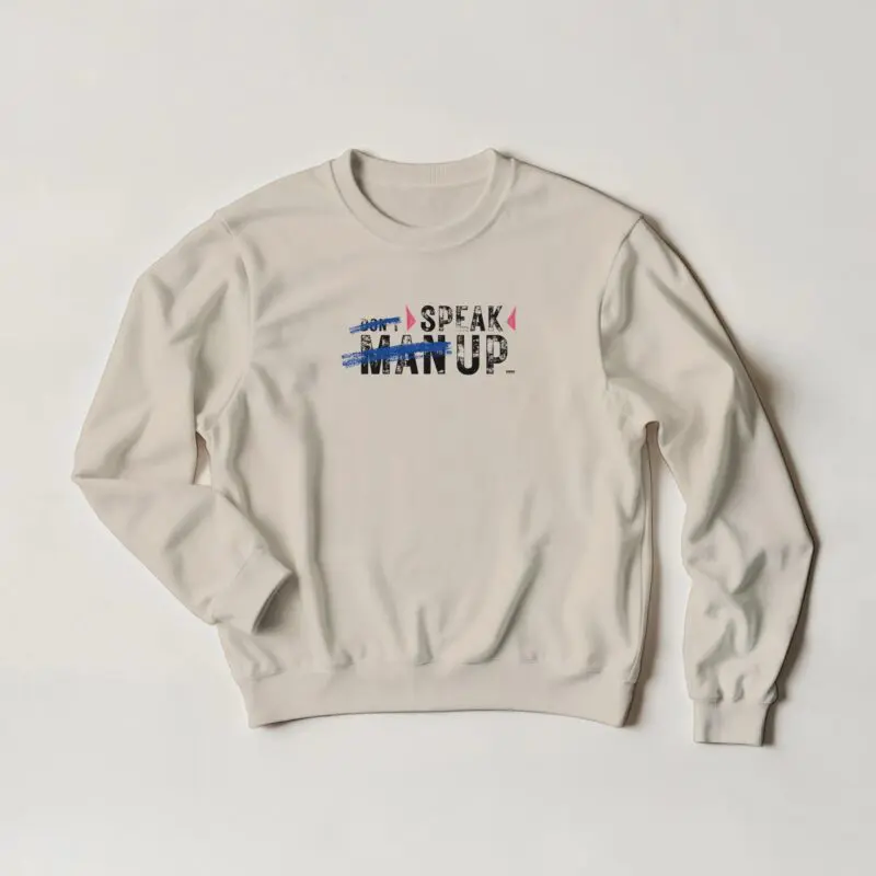 Sand Sweatshirt - "Don’t “Man Up” – Speak Up - Sweatshirt" by MMH Statement Apparel