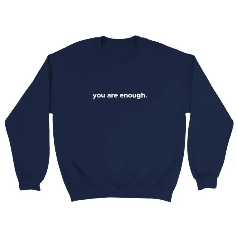 Navy Sweatshirt - "You Are Enough Keep Being You - Sweatshirt" by MMH Statement Apparel