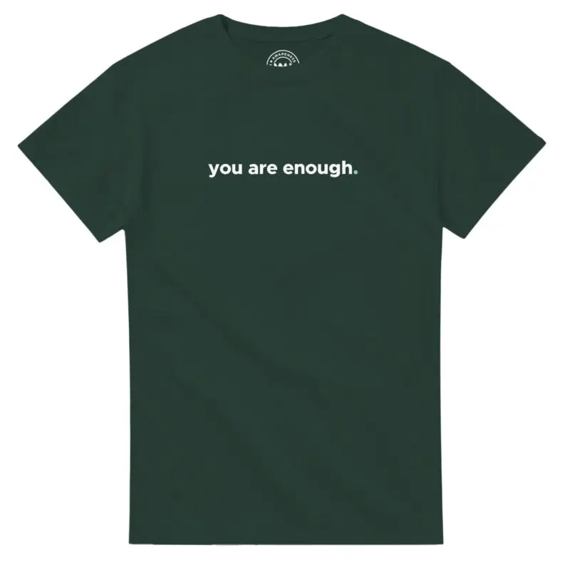 Forest Green T-shirt - "You Are Enough Keep Being You - Tee" by MMH Statement Apparel