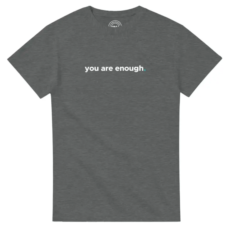 Graphite Heather T-shirt - "You Are Enough Keep Being You Tee (Calm)" by MMH Statement Apparel