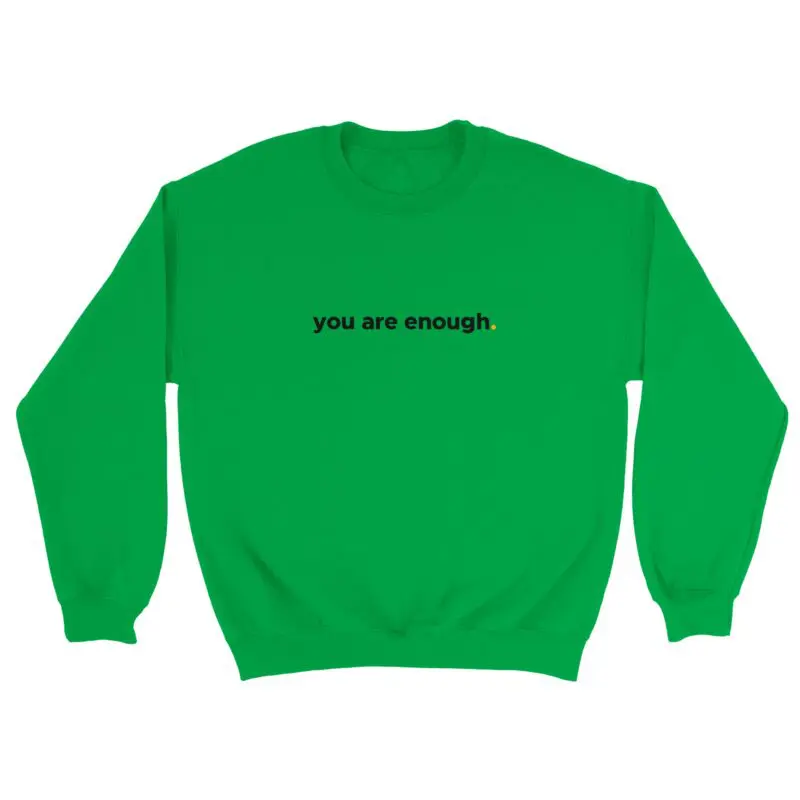 Irish Green Sweatshirt - "You Are Enough Keep Being You - Sweatshirt" by MMH Statement Apparel