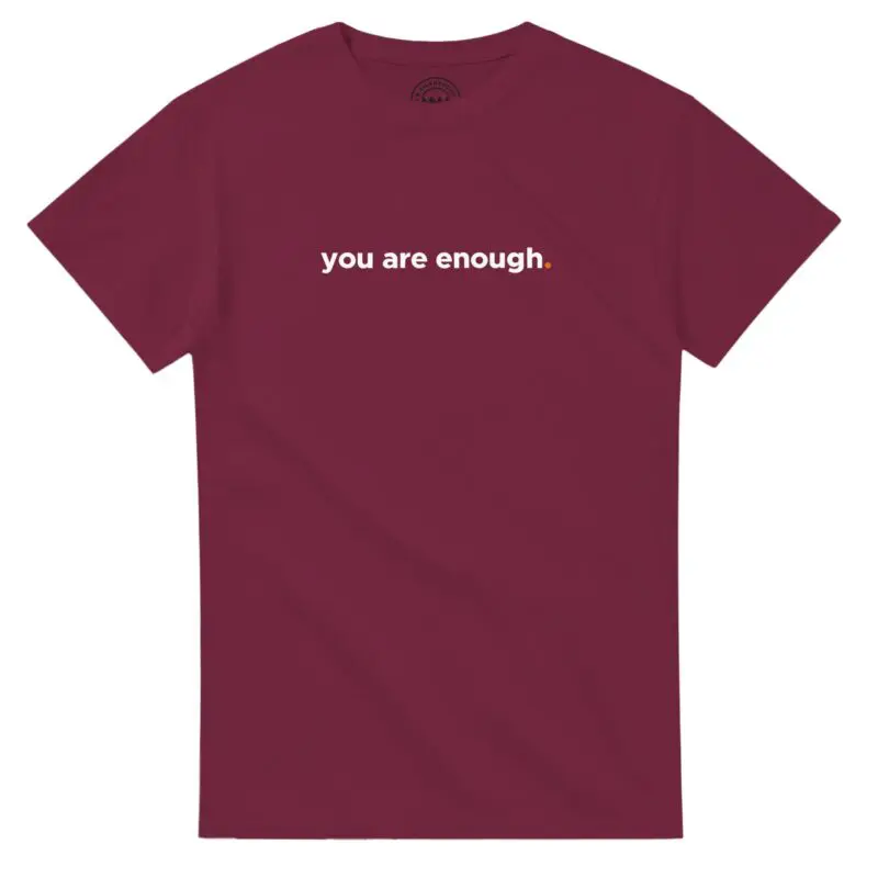 Maroon T-shirt - "You Are Enough Keep Being You Tee (Calm)" by MMH Statement Apparel