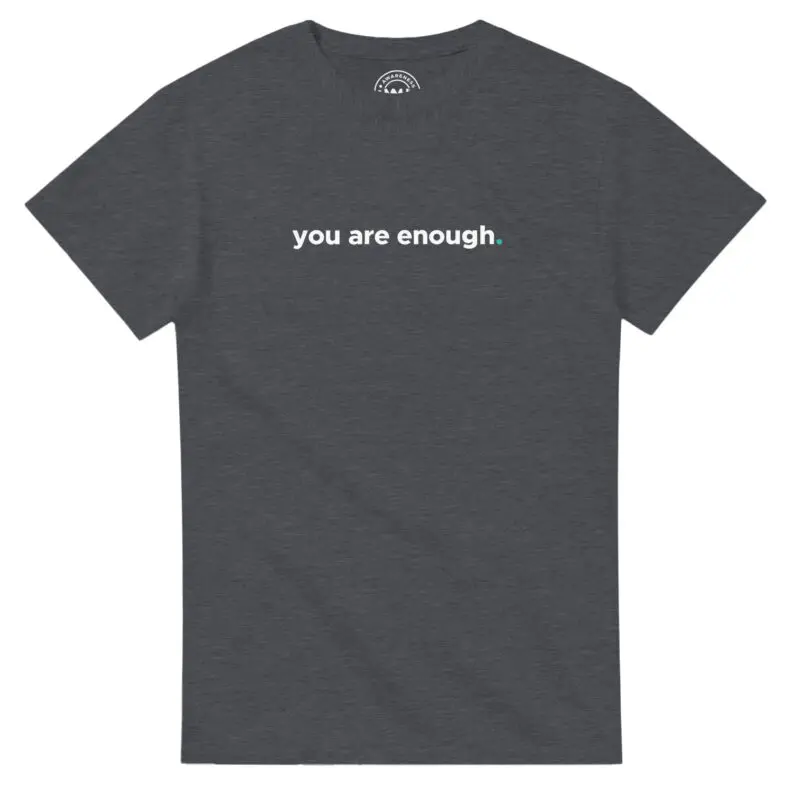 Dark Heather T-shirt - "You Are Enough Keep Being You - Tee" by MMH Statement Apparel