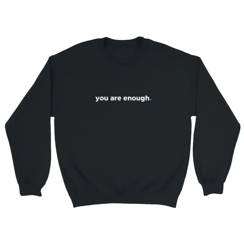 Black Sweatshirt - "You Are Enough Keep Being You - Sweatshirt" by MMH Statement Apparel