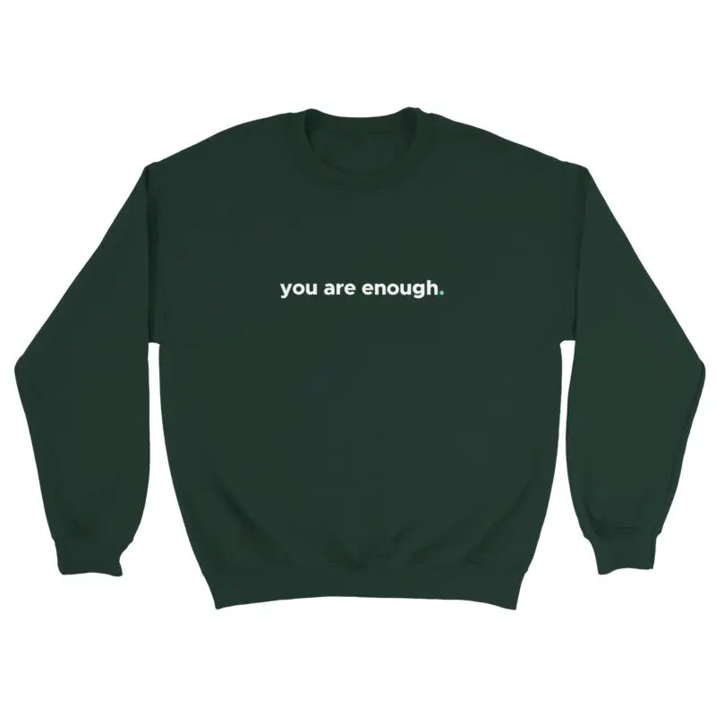 Forest Green Sweatshirt - "You Are Enough Keep Being You - Sweatshirt" by MMH Statement Apparel