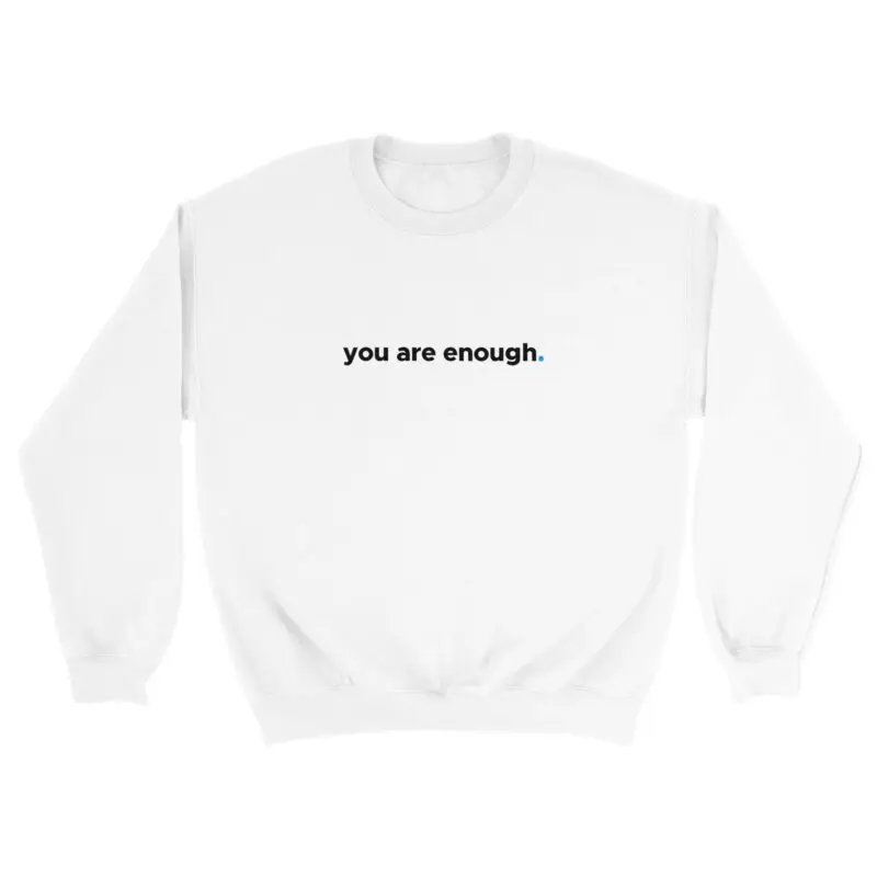 White Sweatshirt - "You Are Enough Keep Being You - Sweatshirt" by MMH Statement Apparel