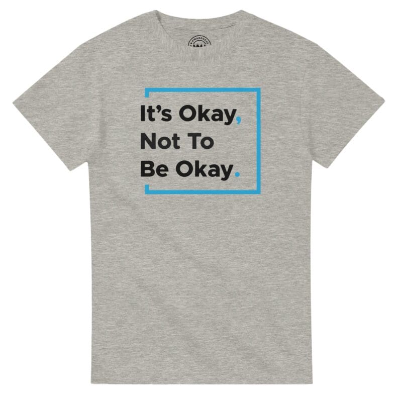 Ash T-shirt - "It’s Okay Not To Be Okay Tee" by MMH Statement Apparel