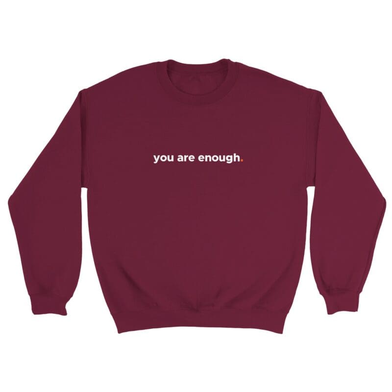 Maroon Sweatshirt - "You Are Enough Keep Being You - Sweatshirt" by MMH Statement Apparel